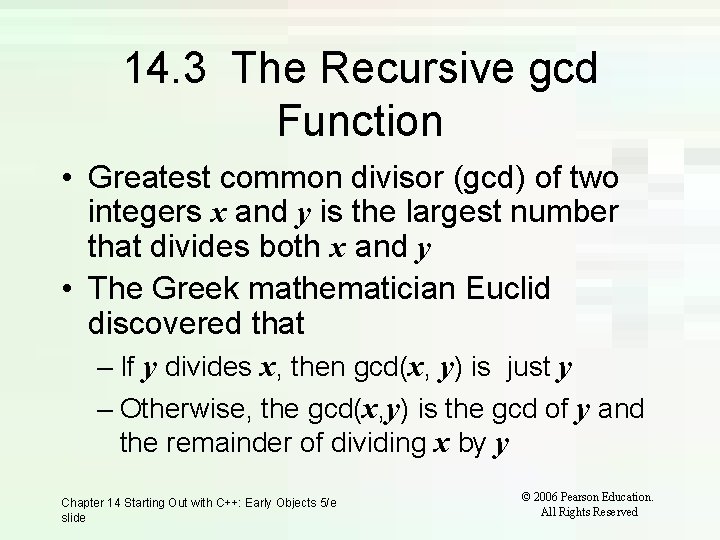 14. 3 The Recursive gcd Function • Greatest common divisor (gcd) of two integers 14. 3 The Recursive gcd Function • Greatest common divisor (gcd) of two integers