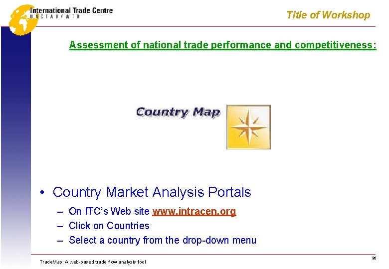 Title of Workshop Assessment of national trade performance and competitiveness: • Country Market Analysis