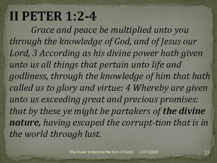 II PETER 1: 2 -4 Grace and peace be multiplied unto you through the