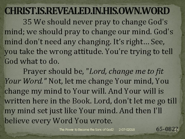 CHRIST. IS. REVEALED. IN. HIS. OWN. WORD 35 We should never pray to change