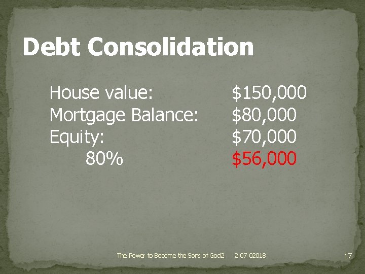 Debt Consolidation House value: Mortgage Balance: Equity: 80% The Power to Become the Sons