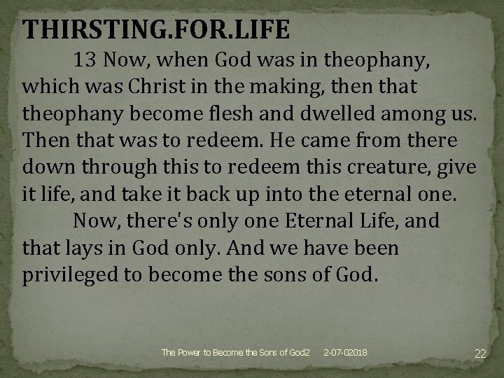 THIRSTING. FOR. LIFE 13 Now, when God was in theophany, which was Christ in