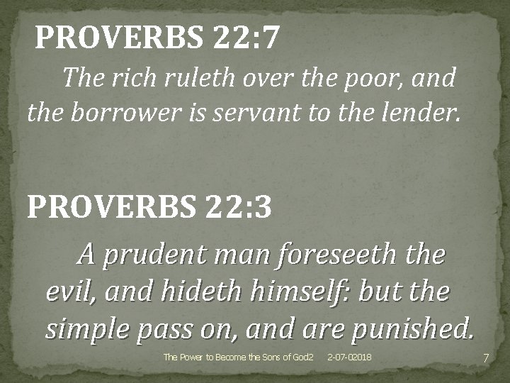 PROVERBS 22: 7 The rich ruleth over the poor, and the borrower is servant