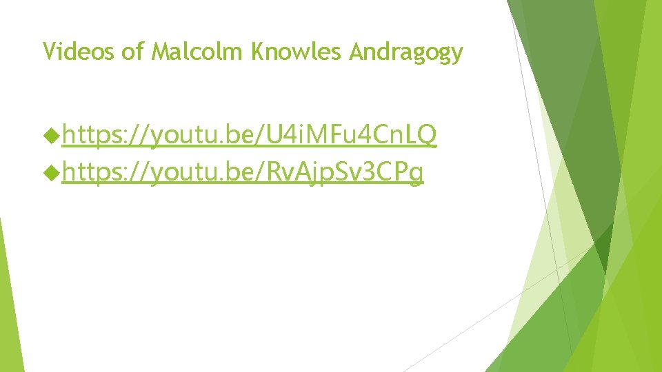 Videos of Malcolm Knowles Andragogy https: //youtu. be/U 4 i. MFu 4 Cn. LQ