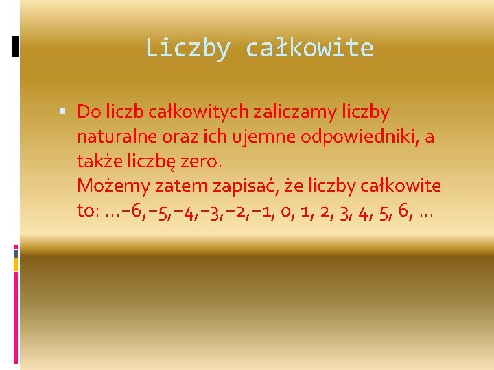 Liczby całkowite Do liczb całkowitych zaliczamy liczby naturalne oraz ich ujemne odpowiedniki, a także