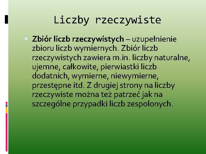 Liczby rzeczywiste Zbiór liczb rzeczywistych – uzupełnienie zbioru liczb wymiernych. Zbiór liczb rzeczywistych zawiera