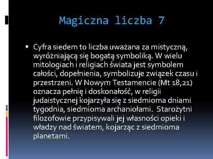 Magiczna liczba 7 Cyfra siedem to liczba uważana za mistyczną, wyróżniającą się bogatą symboliką.