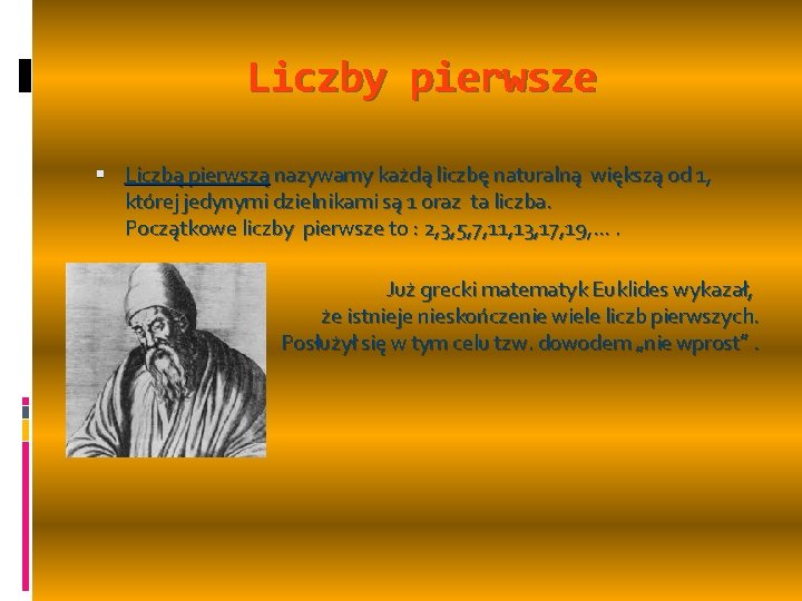 Liczby pierwsze Liczbą pierwszą nazywamy każdą liczbę naturalną większą od 1, której jedynymi dzielnikami