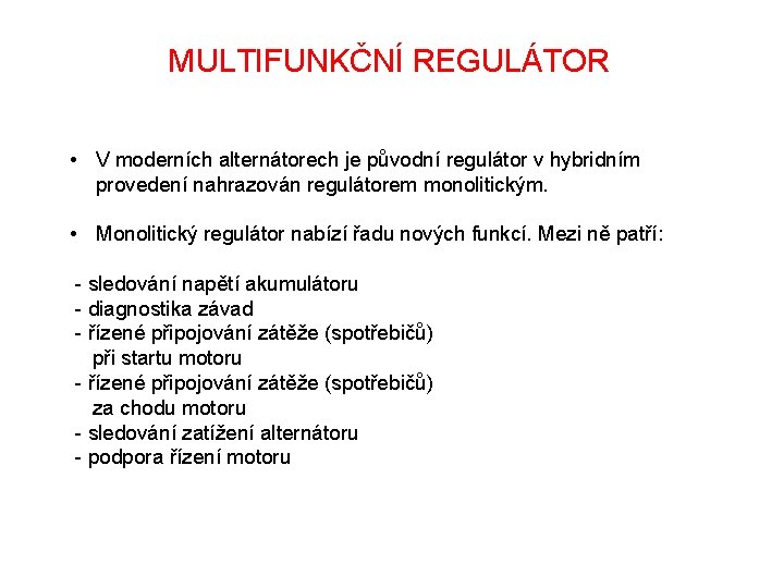 MULTIFUNKČNÍ REGULÁTOR • V moderních alternátorech je původní regulátor v hybridním provedení nahrazován regulátorem