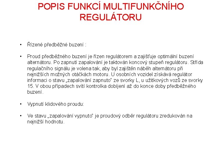 POPIS FUNKCÍ MULTIFUNKČNÍHO REGULÁTORU • Řízené předběžné buzení : • Proud předběžného buzení je