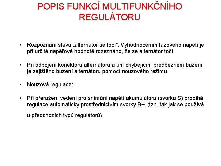 POPIS FUNKCÍ MULTIFUNKČNÍHO REGULÁTORU • Rozpoznání stavu „alternátor se točí“: Vyhodnocením fázového napětí je