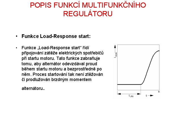 POPIS FUNKCÍ MULTIFUNKČNÍHO REGULÁTORU • Funkce Load-Response start: • Funkce „Load-Response start“ řídí připojování