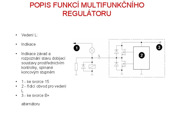 POPIS FUNKCÍ MULTIFUNKČNÍHO REGULÁTORU • Vedení L: • Indikace závad a rozpoznání stavu dobíjecí