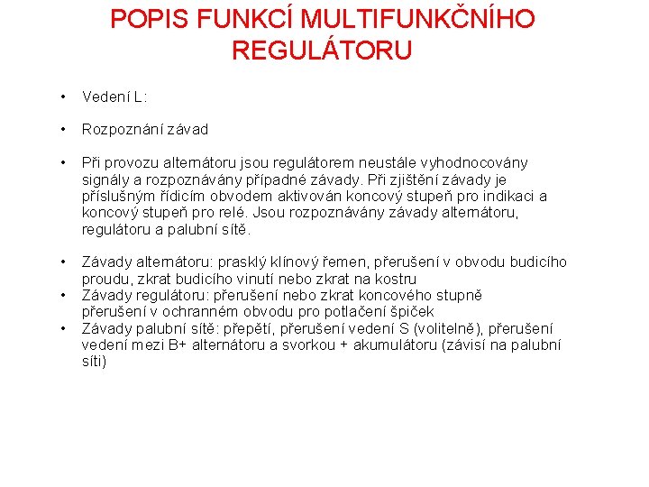 POPIS FUNKCÍ MULTIFUNKČNÍHO REGULÁTORU • Vedení L: • Rozpoznání závad • Při provozu alternátoru