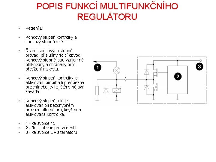 POPIS FUNKCÍ MULTIFUNKČNÍHO REGULÁTORU • Vedení L: • Koncový stupeň kontrolky a koncový stupeň