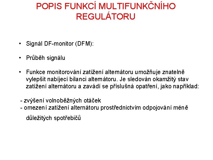 POPIS FUNKCÍ MULTIFUNKČNÍHO REGULÁTORU • Signál DF-monitor (DFM): • Průběh signálu • Funkce monitorování