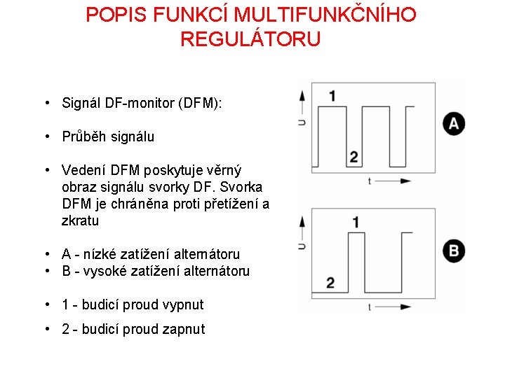 POPIS FUNKCÍ MULTIFUNKČNÍHO REGULÁTORU • Signál DF-monitor (DFM): • Průběh signálu • Vedení DFM