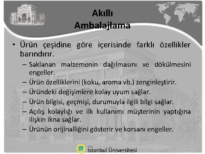 Akıllı Ambalajlama • Ürün çeşidine göre içerisinde farklı özellikler barındırır. – Saklanan malzemenin dağılmasını