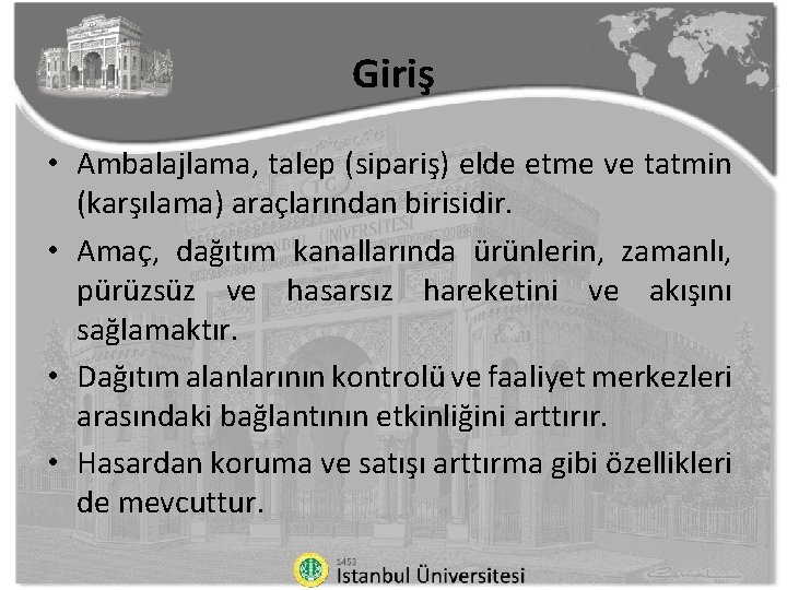 Giriş • Ambalajlama, talep (sipariş) elde etme ve tatmin (karşılama) araçlarından birisidir. • Amaç,