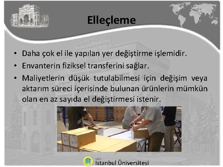 Elleçleme • Daha çok el ile yapılan yer değiştirme işlemidir. • Envanterin fiziksel transferini