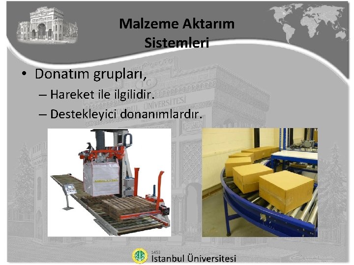 Malzeme Aktarım Sistemleri • Donatım grupları, – Hareket ile ilgilidir. – Destekleyici donanımlardır. 