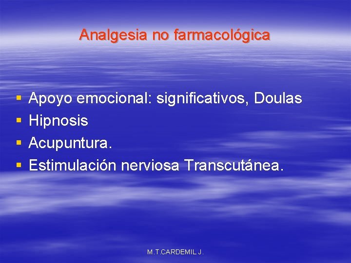 Analgesia no farmacológica § § Apoyo emocional: significativos, Doulas Hipnosis Acupuntura. Estimulación nerviosa Transcutánea.