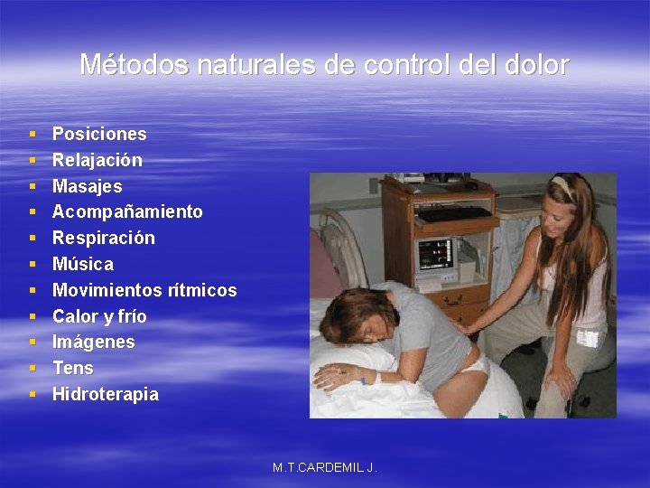 Métodos naturales de control del dolor § § § Posiciones Relajación Masajes Acompañamiento Respiración