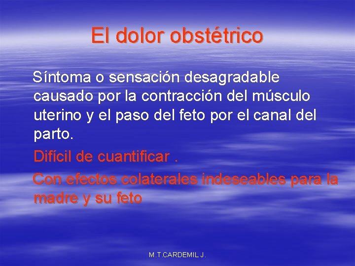 El dolor obstétrico Síntoma o sensación desagradable causado por la contracción del músculo uterino