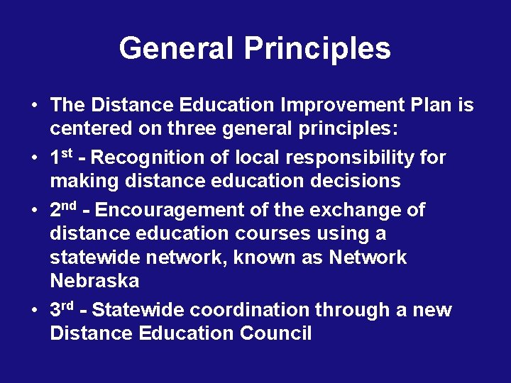 General Principles • The Distance Education Improvement Plan is centered on three general principles: