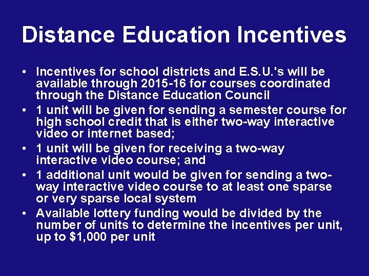 Distance Education Incentives • Incentives for school districts and E. S. U. 's will