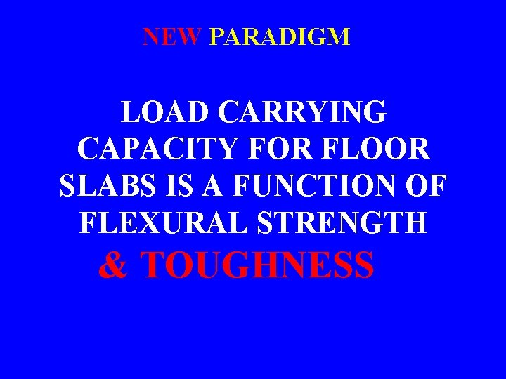 NEW PARADIGM LOAD CARRYING CAPACITY FOR FLOOR SLABS IS A FUNCTION OF FLEXURAL STRENGTH