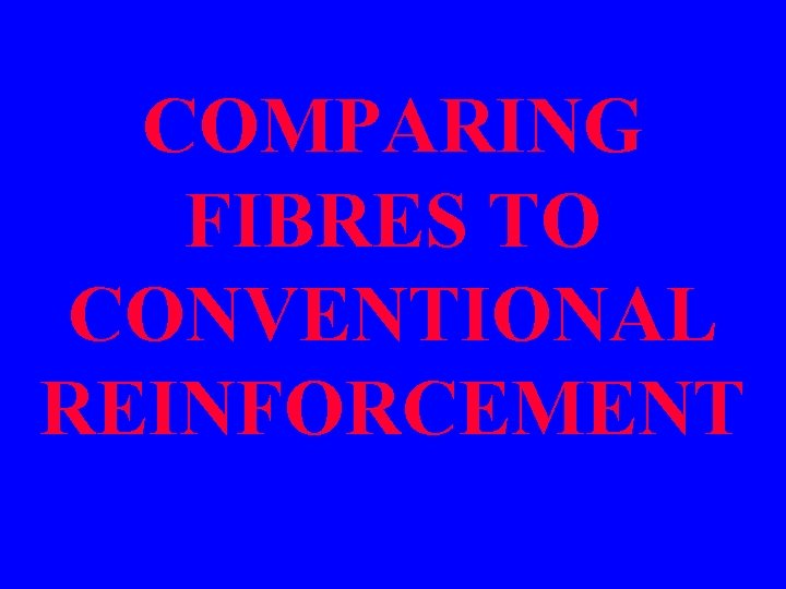 COMPARING FIBRES TO CONVENTIONAL REINFORCEMENT 