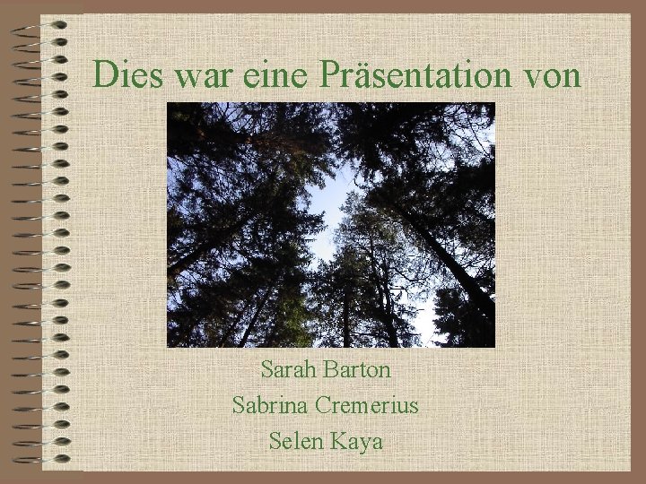 Dies war eine Präsentation von Sarah Barton Sabrina Cremerius Selen Kaya 