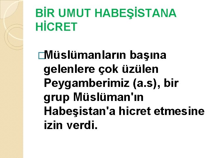 BİR UMUT HABEŞİSTANA HİCRET �Müslümanların başına gelenlere çok üzülen Peygamberimiz (a. s), bir grup