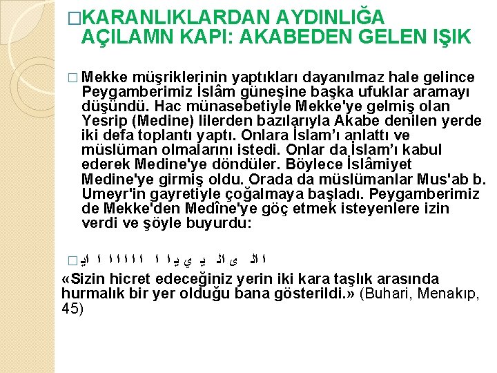 �KARANLIKLARDAN AYDINLIĞA AÇILAMN KAPI: AKABEDEN GELEN IŞIK � Mekke müşriklerinin yaptıkları dayanılmaz hale gelince