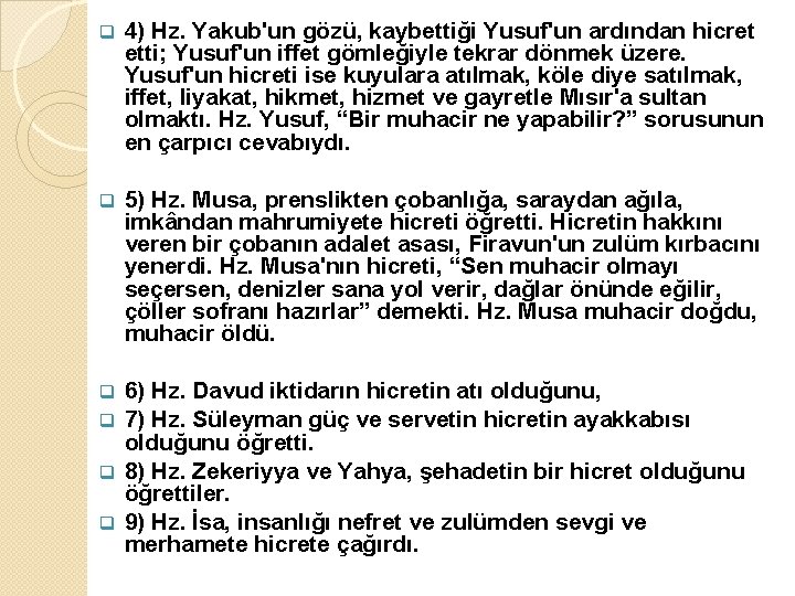 q 4) Hz. Yakub'un gözü, kaybettiği Yusuf'un ardından hicret etti; Yusuf'un iffet gömleğiyle tekrar