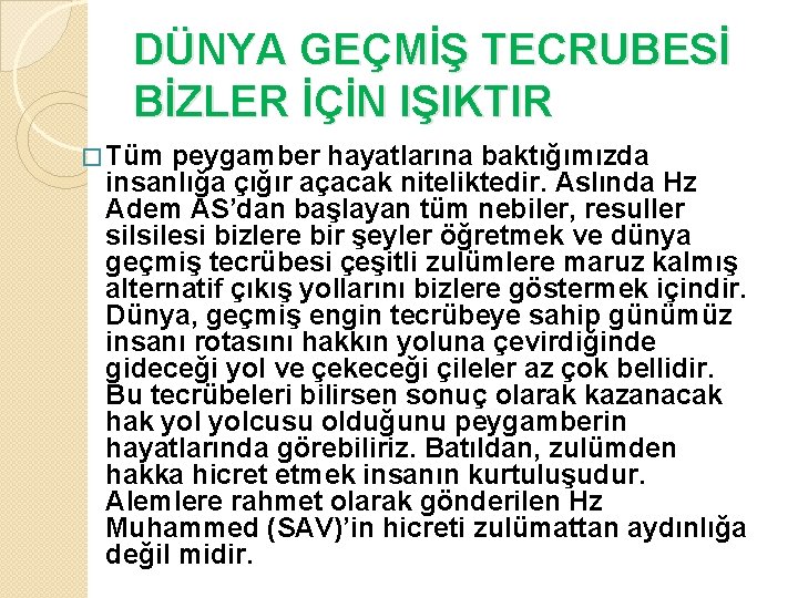 DÜNYA GEÇMİŞ TECRUBESİ BİZLER İÇİN IŞIKTIR � Tüm peygamber hayatlarına baktığımızda insanlığa çığır açacak