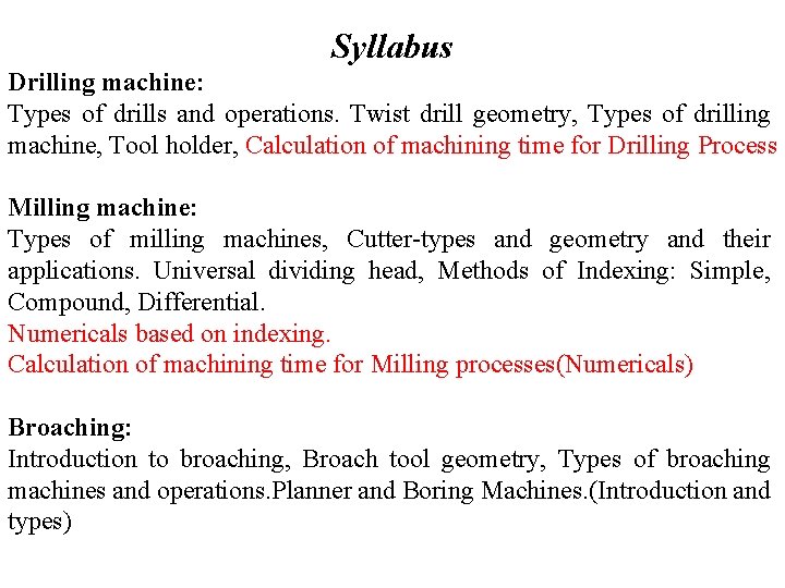 Syllabus Drilling machine: Types of drills and operations. Twist drill geometry, Types of drilling