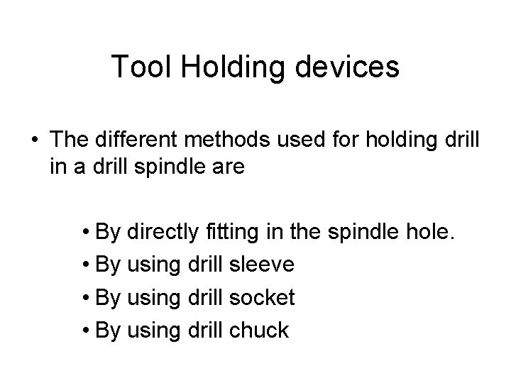 Tool Holding devices • The different methods used for holding drill in a drill
