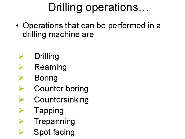 Drilling operations… • Operations that can be performed in a drilling machine are Ø