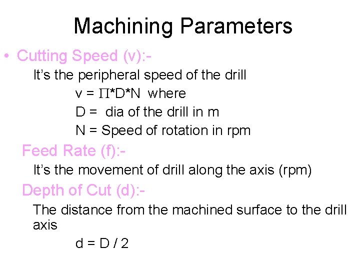 Machining Parameters • Cutting Speed (v): It’s the peripheral speed of the drill v