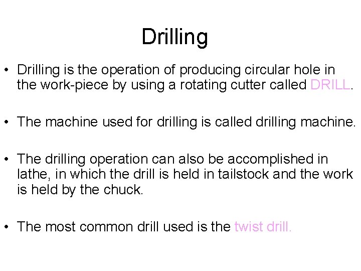 Drilling • Drilling is the operation of producing circular hole in the work-piece by