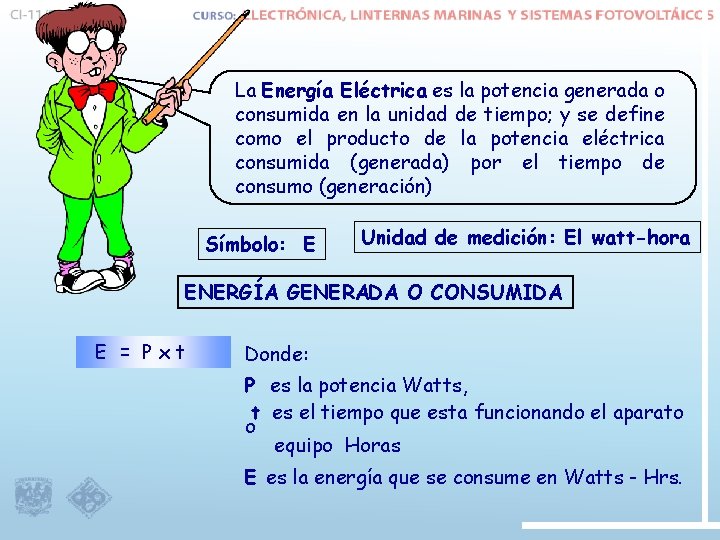 La Energía Eléctrica es la potencia generada o consumida en la unidad de tiempo;