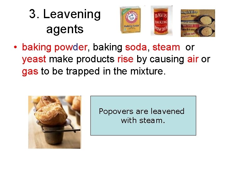 3. Leavening agents • baking powder, baking soda, steam or yeast make products rise