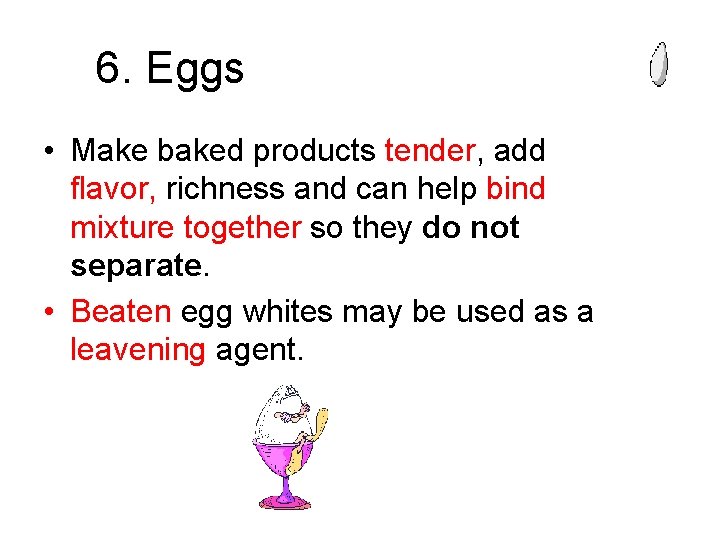 6. Eggs • Make baked products tender, add flavor, richness and can help bind