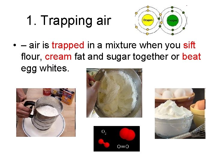 1. Trapping air • – air is trapped in a mixture when you sift