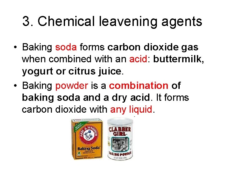 3. Chemical leavening agents • Baking soda forms carbon dioxide gas when combined with