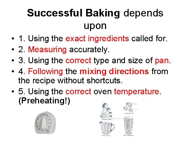 Successful Baking depends upon • • 1. Using the exact ingredients called for. 2.