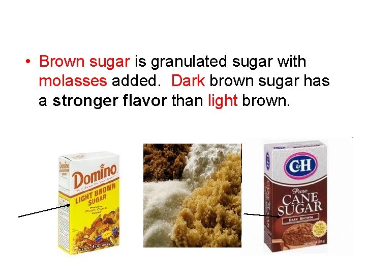  • Brown sugar is granulated sugar with molasses added. Dark brown sugar has