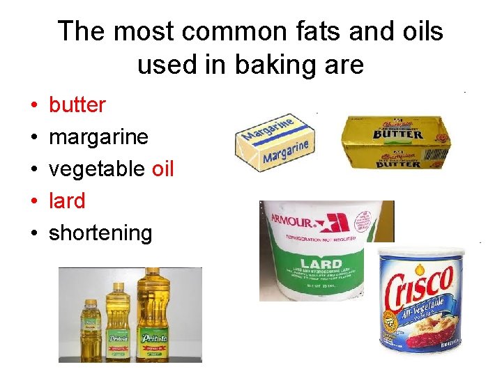 The most common fats and oils used in baking are • • • butter
